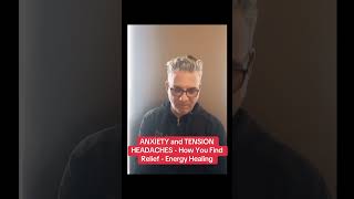 ANXIETY and TENSION HEADACHES - How You Find Relief - Energy Healing