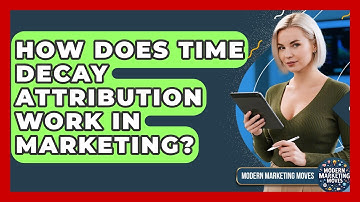 How Does Time Decay Attribution Work In Marketing? - Modern Marketing Moves
