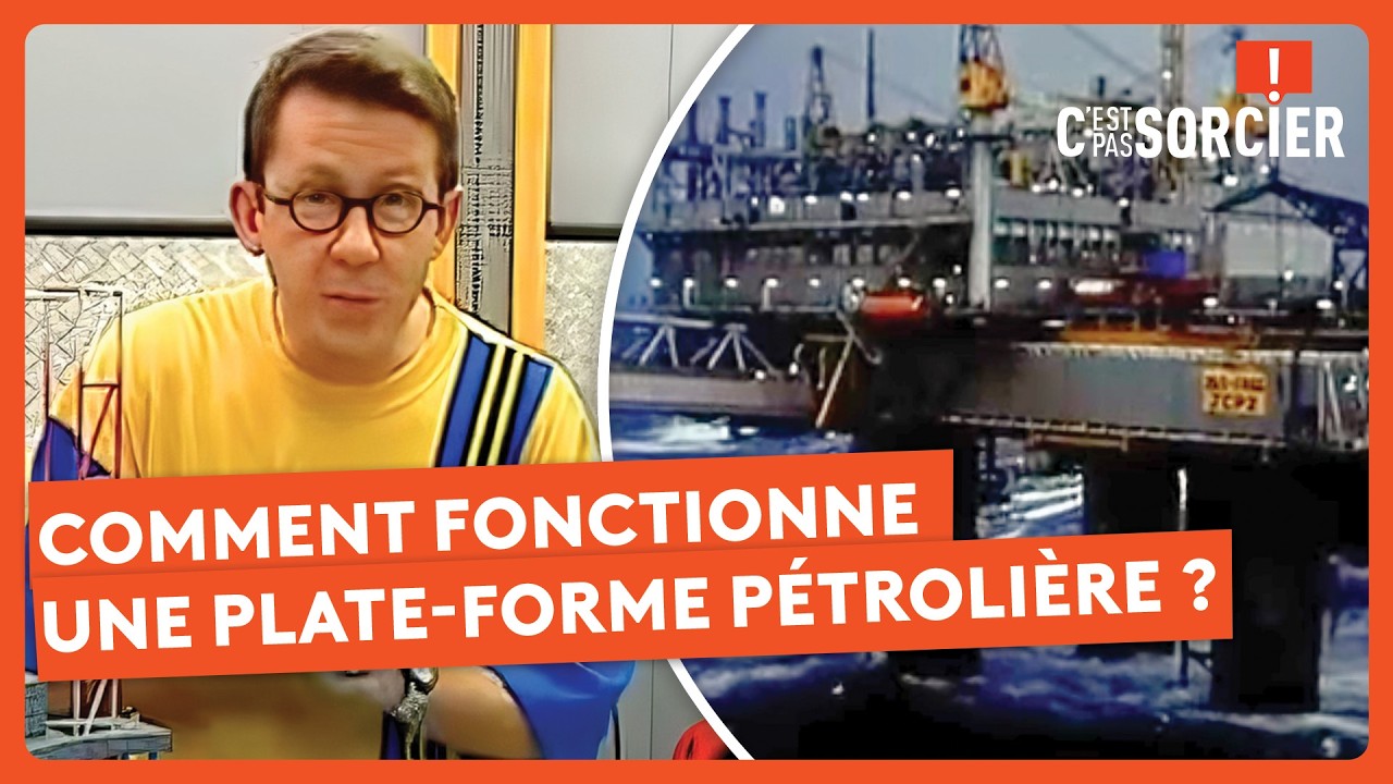 Comment fonctionne une plate-forme pétrolière ? - C'est pas sorcier