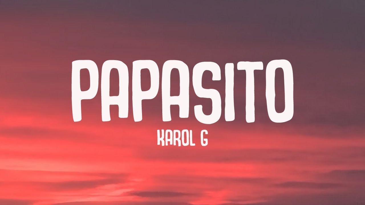 KAROL G - Papasito (Letra/Lyrics) KAROL G - Papasito (Letra/Lyrics)