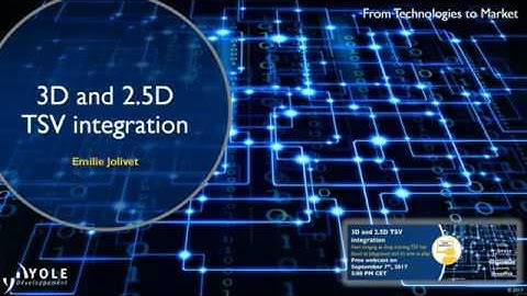 Webcast 3D and 2 5D TSV integration 2017