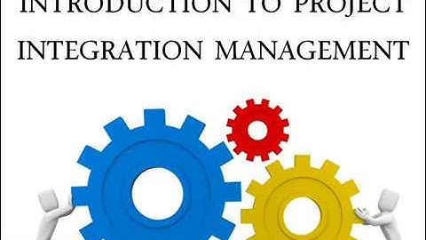 Introduction to Project Integration Management