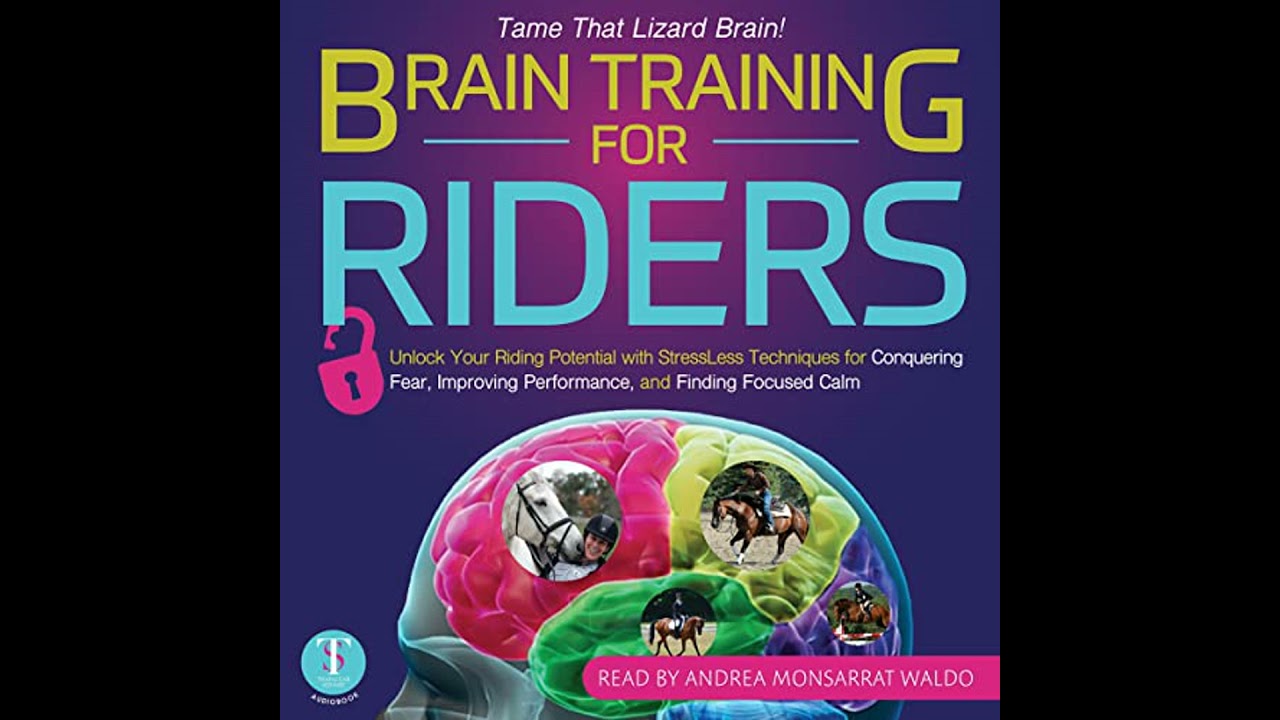 Brain Training for Riders: Unlock Your Riding Potential with StressLess Techniques for Conquering