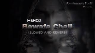 Bewafa Chali I-Shoj (Slowed and Reverb)