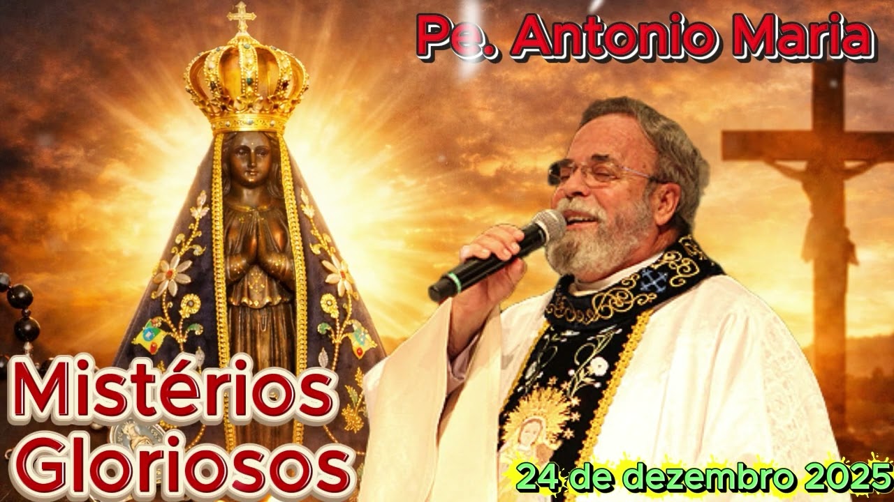 7 Terço de Aparecida com Pe  Antonio Maria   24 de dezembro 2025 Mistérios Gloriosos   YouTube