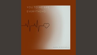 you to me are everything