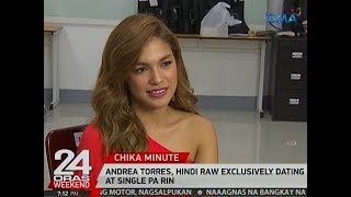 24 Oras Andrea Torres, Hindi Raw Exclusively Dating At Single Pa Rin