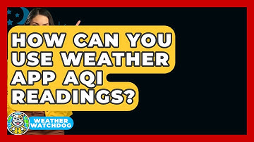 How Can You Use Weather App AQI Readings? - Weather Watchdog