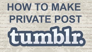 How to Make a Private Post on Tumblr