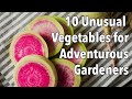 10 Unusual Vegetables for Adventurous Gardeners