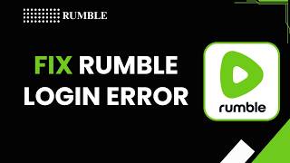 How to Fix Rumble Login Error