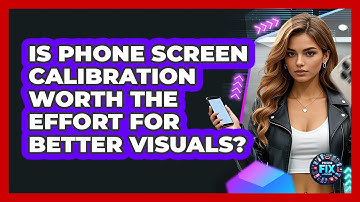 Is Phone Screen Calibration Worth The Effort For Better Visuals? - Phone Fix and Features