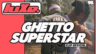 luXe Timeless - Ghetto Superstar (Clip Officiel)