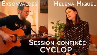Session Confinée #042 - Exsonvaldes &amp; Helena Miquel - Cyclop