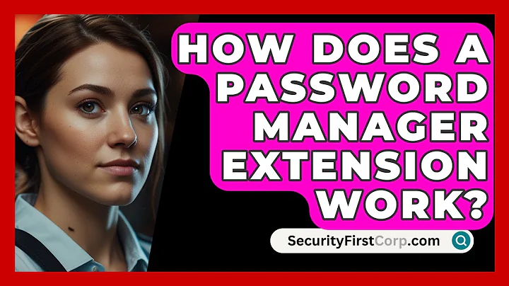 How Does A Password Manager Extension Work? - SecurityFirstCorp.com