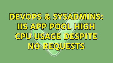 DevOps & SysAdmins: IIS App Pool High CPU usage despite no requests (5 Solutions!!)