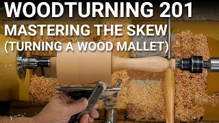 Woodturning 201 - Video 2 - Mastering the Skew (Turning a Wood Mallet)