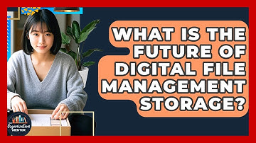 What Is The Future Of Digital File Management Storage? - Your Organization Mentor