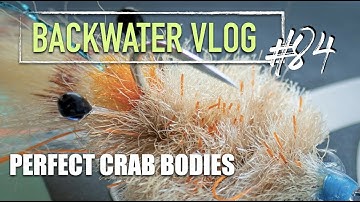 How To Make The Perfect Crab Fly Body: BACKWATER VLOG #84