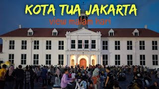 PESONA KOTA TUA JAKARTA DI MALAM HARI | MUSIM LIBURAN KOTA TUA DISERBU WARGA !!!