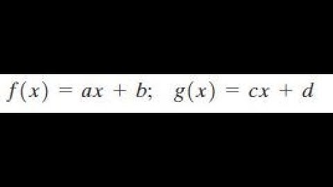 f(x) = ax + b, g(x) = cx + d