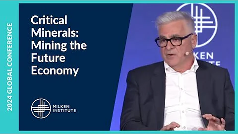 Critical Minerals: Mining the Future Economy | Milken Institute Global Conference 2024