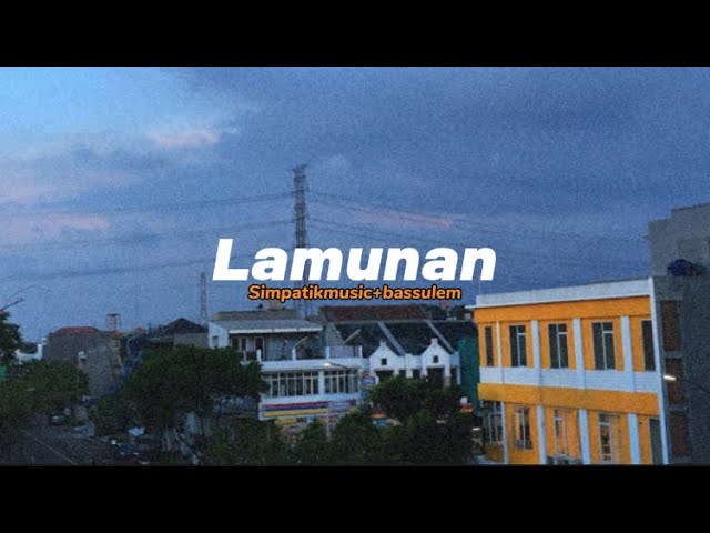 LAMUNAN-Simpatik music(slowed+bassulem) class=