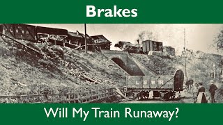 Brakes  Will My Train Run Away?