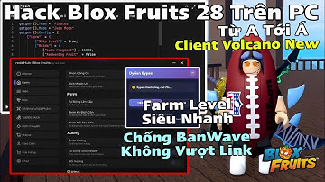 Cách Hack Blox Fruit Trên PC Client Volcano Fix Lỗi Chống BanWave Không Cần Vượt Link Auto Farm