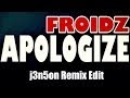 Froidz - Apologize (j3nson Remix Edit)