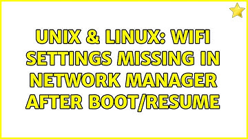 Unix & Linux: WiFi Settings Missing in Network Manager after boot/resume (2 Solutions!!)