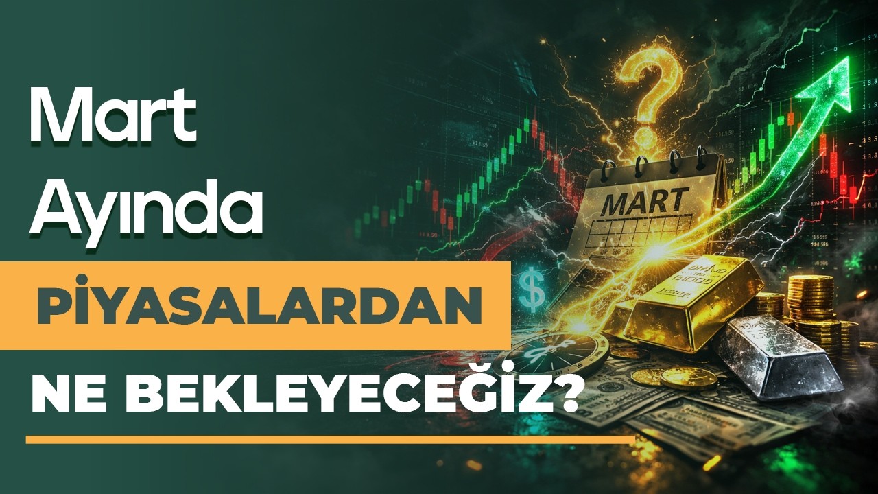 Mart Ayında Piyasalarda Ne Yapmalıyız?