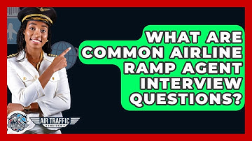 What Are Common Airline Ramp Agent Interview Questions? - Air Traffic Insider