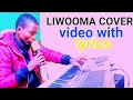 LIWOOMA VIDEO COVER  WITH LYRICS by zaabu Allan Aarons