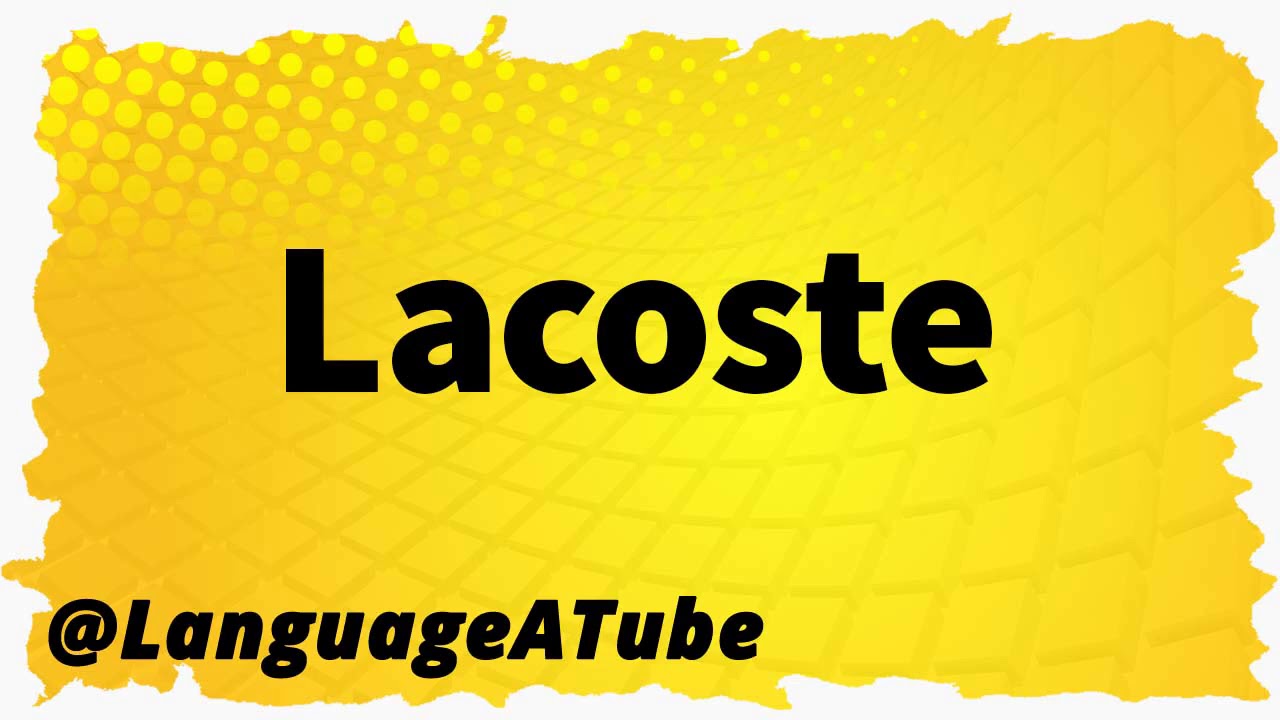 Lacoste Pronunciation How To Pronounce Lacoste YouTube lacoste-pronunciation-how-to-pronounce-lacoste-youtube