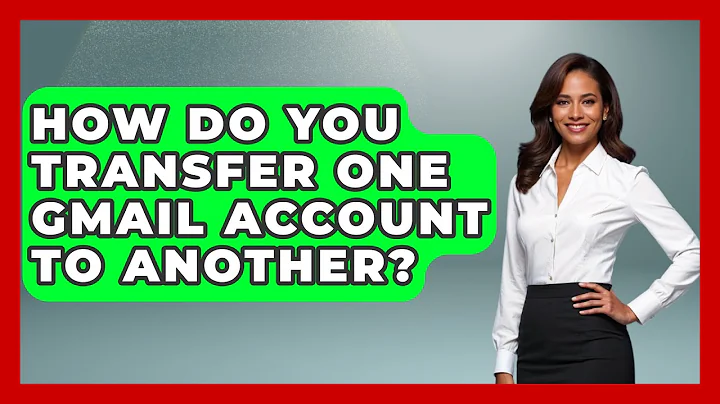 How Do You Transfer One Gmail Account To Another? - TheEmailToolbox.com