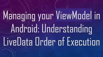Managing your ViewModel in Android: Understanding LiveData Order of Execution