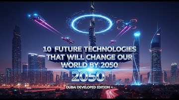 🌆 10 Future Technologies That Will Change Our World by 2050 – Dubai Developed Edition