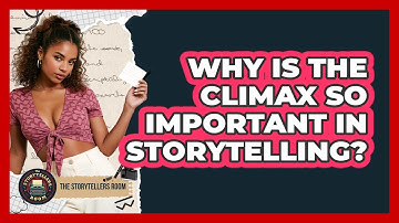 Why Is The Climax So Important In Storytelling? - The Storytellers Room