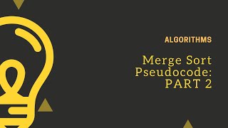 Merge Sort : Discussion on merge sort pseudocode : PART 2
