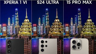 Sony Xperia 1 VI vs Galaxy S24 Ultra vs iPhone 15 Pro Max Camera Test