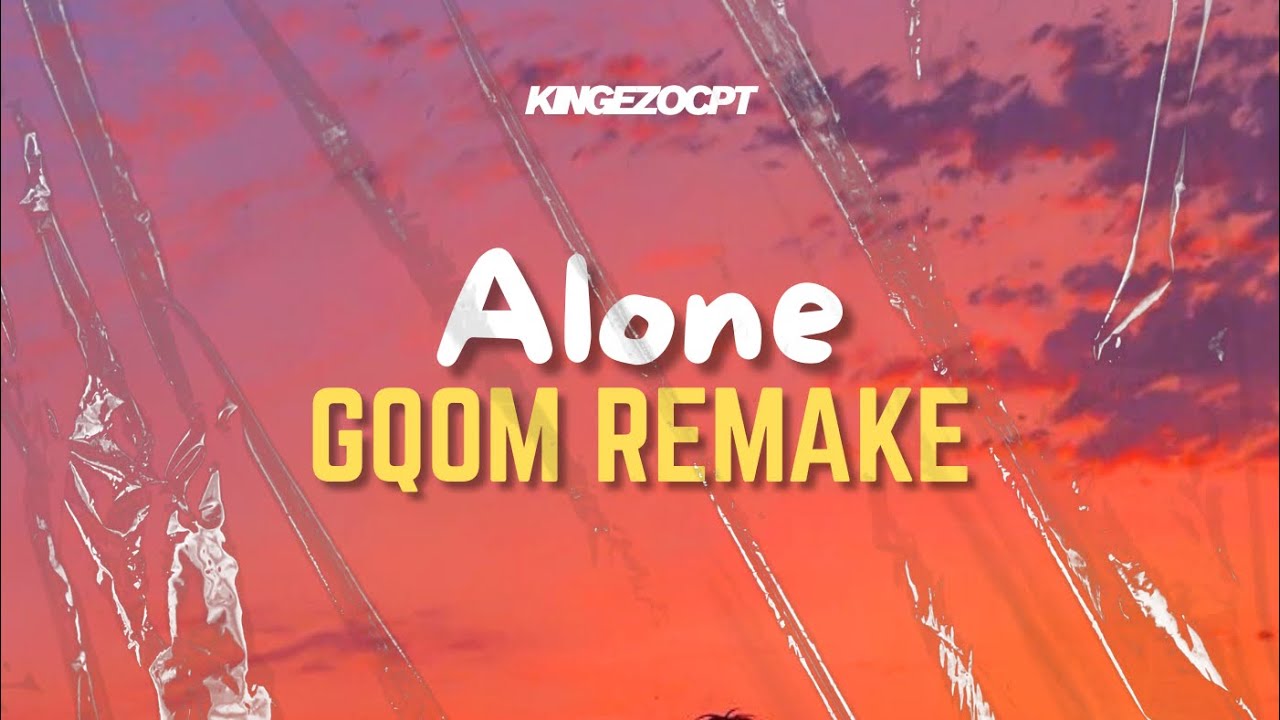 Alone - (Gqom Remake)