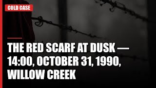 1990 Willow Creek Murder: Red Scarf, Missing Teen Witness & Dark Secret Still Unsolved?