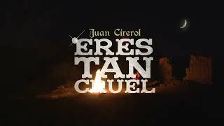 Juan Cirerol - Eres tan cruel (Video oficial)