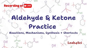 Aldehyde & Ketone Reactions Practice - Mechanisms, Synthesis & Shortcuts [LIVE Recording]