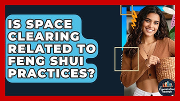 Is Space Clearing Related to Feng Shui Practices? - Your Organization Mentor