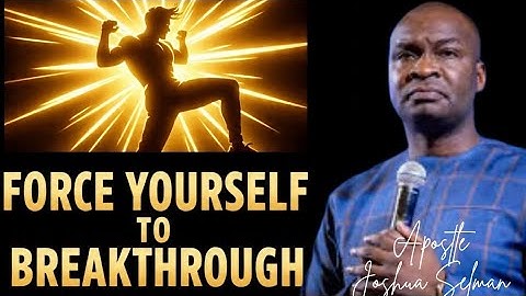 FORCE YOURSELF TO BREAKTHROUGH; OPEN EVERY CLOSED DOORS || APOSTLE JOSHUA SELMAN 
