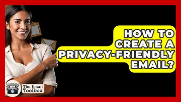 How To Create A Privacy-friendly Email? - TheEmailToolbox.com
