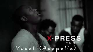 X-Press _ REER _ Vocal (Acapella)