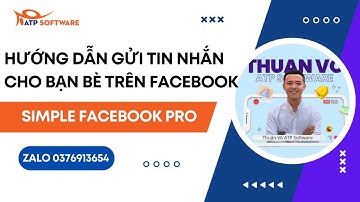 Hướng Dẫn Gửi Tin Nhắn Bạn Bè Trên Facebook - Simple Facebook Pro | Thuận Võ ATP Software